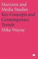 Marxism And Media Studies: Key Concepts and Contemporary Trends (Marxism and Culture) 0745319130 Book Cover
