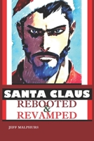 Santa Claus Rebooted & Revamped B0CKVJ94LV Book Cover