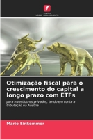 Otimização fiscal para o crescimento do capital a longo prazo com ETFs: para investidores privados, tendo em conta a tributação na Áustria (Portuguese Edition) 6208705401 Book Cover