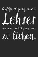 Qualifiziert genug, um ein Lehrer zu werden, verr�ckt genug, um es zu lieben.: A5 Notizbuch 120 linierte Seiten - Pers�nliches Geschenk Abschiedsgeschenk mit Lehrerspr�chen f�r Lehrer & Lehrerinnen -  1080867171 Book Cover