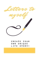 Letters To Myself: Create Your Own Life Story ! 1654727679 Book Cover