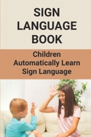 Sign Language Book: Children Automatically Learn Sign Language: Sign Language Alphabet English B096W1YZ2G Book Cover