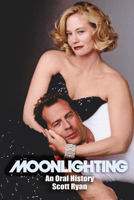 Moonlighting: An Oral History 1949024261 Book Cover