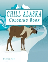 Chill Alaska Coloring Book: Cute Coloring Book USA & Alaska B08FP7QBTL Book Cover