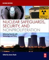 Nuclear Safeguards, Security, and Nonproliferation: Achieving Security with Technology and Policy 0128032715 Book Cover