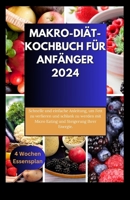MAKRO-DIÄT-KOCHBUCH FÜR ANFÄNGER 2024: Schnelle und einfache Anleitung, um Fett zu verlieren und schlank zu werden mit Micro Eating und Steigerung Ihrer Energie. (German Edition) B0CRHH2CZ7 Book Cover