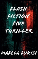 Flash fiction five thriller (Flash Fiction Five 2025) B0FMPLLXQY Book Cover
