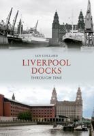 Liverpool Docks Through Time 1445604140 Book Cover