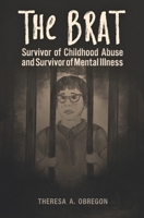 The Brat: A Survivor of an Abusive Childhood and Mental Illness B0CTFZVXN7 Book Cover