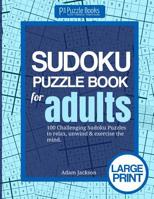 Sudoku Puzzle Book For Adults: 100 Challenging Sudoku Puzzles to Relax, Unwind & Exercise the Mind 1071363379 Book Cover