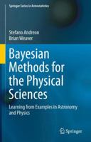 Bayesian Methods for the Physical Sciences: Learning from Examples in Astronomy and Physics (Springer Series in Astrostatistics) 3319152866 Book Cover