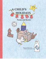 A Child's Holidays: Poems and Stories 0615676588 Book Cover