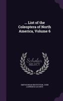 ... List of the Coleoptera of North America, Volume 6 1377984958 Book Cover