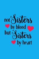 Not Sisters By Blood But Sisters By Heart: A Journal for My Awesome Sister to Write Down Her Thoughts and Ideas 1678303275 Book Cover