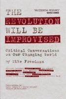 The Revolution Will Be Improvised: Critical Conversations On Our Changing World 0955472741 Book Cover