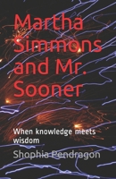 Martha Simmons and Mr. Sooner: When knowledge meets wisdom 1089203829 Book Cover