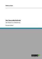 Der Gesundheitsfonds : Der Deckel zur Deckelung 3640726278 Book Cover