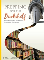 Prepping for the Bookshelf: Master Planning Tips and Publishing Strategies for Indie Authors 1736198513 Book Cover