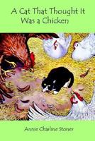 A Cat That Thought It Was a Chicken 1410787028 Book Cover