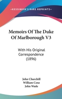 Memoirs Of The Duke Of Marlborough V3: With His Original Correspondence 1104145944 Book Cover