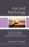 God and Psychology: How the Early Religious Development of Famous Psychologists Influenced their Work 1666919152 Book Cover