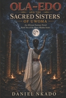 Ola-edo and the Sacred Sisters of Uwoma: An African Fantasy Novel (The Moon Maiden Series) B0H5C721BP Book Cover