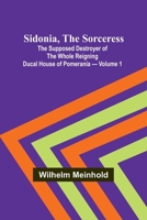 Sidonia, the Sorceress: the Supposed Destroyer of the Whole Reigning Ducal House of Pomerania - Volume 1 9357932712 Book Cover