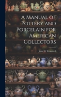 A Manual of Pottery and Porcelain for American Collectors 1021996610 Book Cover