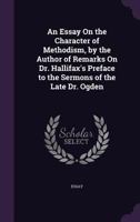 An Essay On the Character of Methodism, by the Author of Remarks On Dr. Hallifax's Preface to the Sermons of the Late Dr. Ogden 1145040926 Book Cover