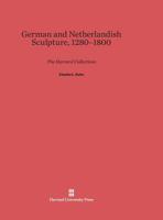 German and Netherlandish Sculpture, 1280-1800: The Harvard Collections. 0674350006 Book Cover