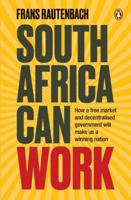 South Africa Can Work: How a Free Market and Decentralised Government Can Make Us a Winning Nation 1776092406 Book Cover