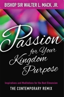 Passion for Your Kingdom Purpose: Inspirations and Meditations for the Next Dimension 1680311875 Book Cover