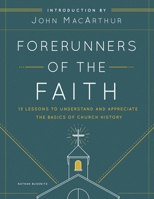 Forerunners of the Faith: 13 Lessons to Understand and Appreciate the Basics of Church History 0802421946 Book Cover