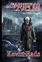 Cannibal Clowns on a Plane and Other Stories 1515137880 Book Cover