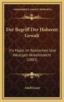 Der Begriff Der Hoheren Gewalt: Vis Major Im Romischen Und Heutigen Verkehrsrecht (1883) 1167435613 Book Cover