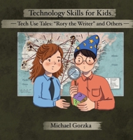 Technology Skills for Kids: Tech Use Tales - "Rory the Writer" and Other Stories B0FSVM4YSW Book Cover