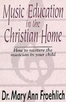 Music Education in the Christian Home 1561210005 Book Cover