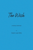 The Wish: A Fantasy Adventure 1098044320 Book Cover