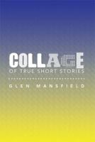 Collage of True Short Stories 1483673987 Book Cover