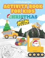 Christmas Under Construction Activity Book for Kids Ages 4-8 Kindergarten: Construction Vehicles, Equipment, and Tools. Over 100 Pages of Fun! Include B08PJK7627 Book Cover