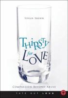 Thirsty for Love: Compassion Beyond Abuse 160247429X Book Cover