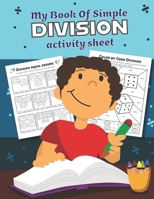 My Book of Simple Division Activity Sheet: Over 20 Fun Designs For Boys And Girls - Educational Math Worksheets for 3rd and 4th grade B084DFYMW5 Book Cover