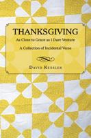 Thanksgiving: As Close to Grace as I Dare Venture: A Collection of Incidental Verse 149697266X Book Cover