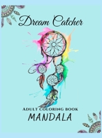 Mandala Dream Catcher Adult Coloring Book: Beautiful Mandalas With Dream Catcher 8221148342 Book Cover