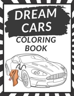 Dream Cars Coloring Book: A Luxury Cars Coloring Book For Kids, Boys, Teens, Adults and Car Lovers A Collection of 50 cool Sports Cars B08WZH8ML3 Book Cover