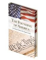 The Founding of America: The Words that Shaped a Nation 1398855901 Book Cover