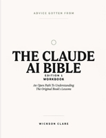 Advice Gotten From The Claude AI Bible Edition 1: An Open Path To Understanding The Original Book’s Lessons B0HGZWBDRT Book Cover