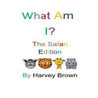 What Am I?: Safari Edition 1532965559 Book Cover