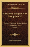 Anecdotes Espagnoles Et Portugaises V2: Depuis L'Origine De La Nation Jusqu'a Nos Jours (1773) 1165315556 Book Cover
