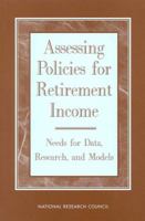 Assessing Policies for Retirement Income: Needs for Data, Research, and Models 0309056276 Book Cover